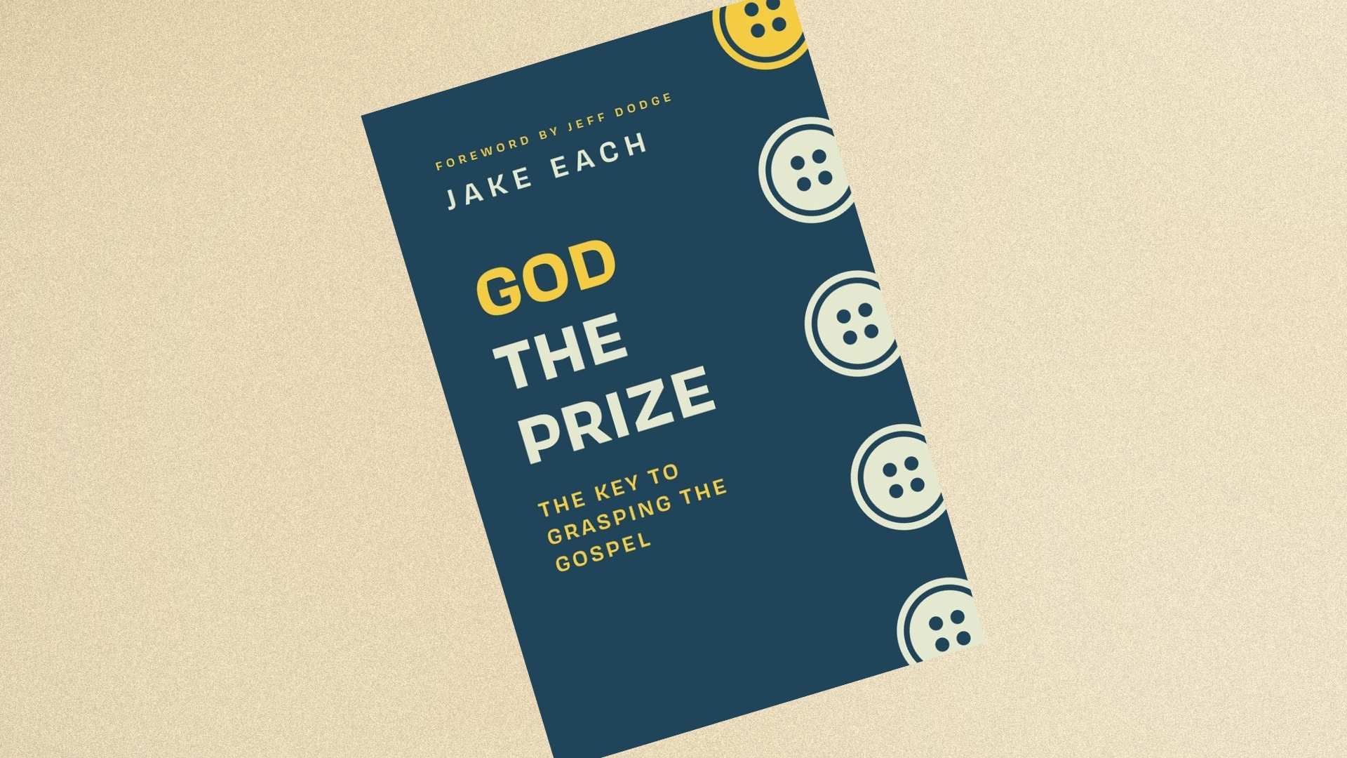 God the Prize: The Key to Grasping the Gospel | Now Available